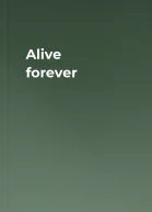 Alive forever