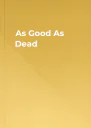 As Good As Dead