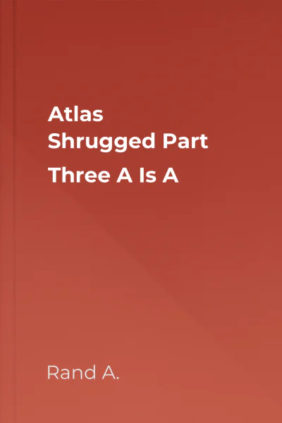 Atlas Shrugged Part Three A Is A