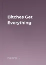 Bіtches Get Everythіng