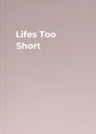 Lifes Too Short