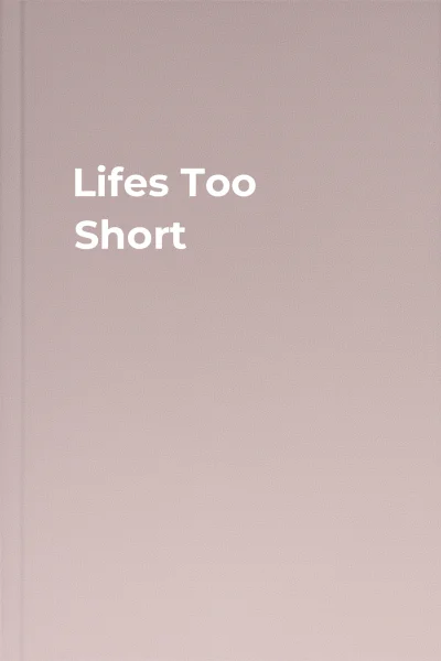 Lifes Too Short Lifes Too Short