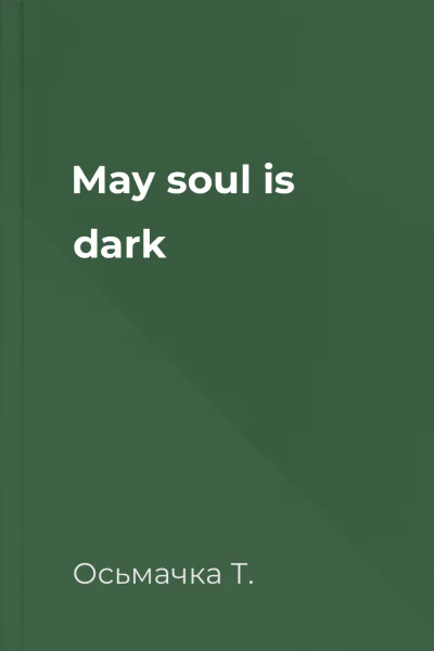 May soul is dark