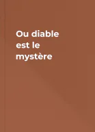 Ou diable est le mystère