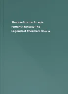 Shadow  Storms An epic romantic fantasy The Legends of Thezmarr Book 4