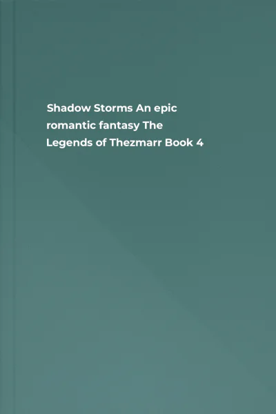 Shadow  Storms An epic romantic fantasy The Legends of Thezmarr Book 4