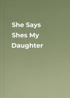 She Says Shes My Daughter