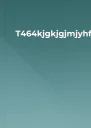T464kjgkjgjmjyhfjgfghf