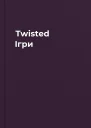 Twisted Ігри